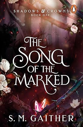 Shadows & Crowns 01: The Song of The Marked - S.M Gaither